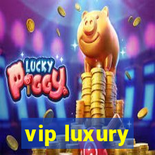 vip luxury